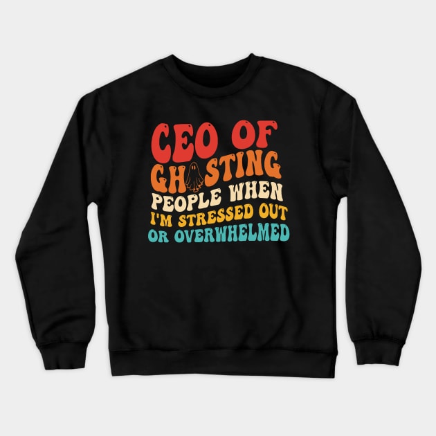 Ceo Of Ghosting People When I'm Stressed Out Crewneck Sweatshirt by berandalowan